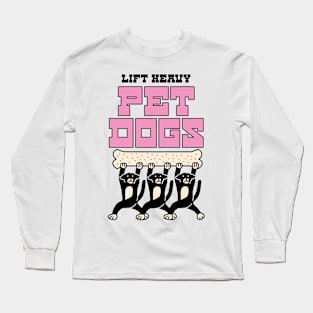 LIFT HEAVY PET DOGS Long Sleeve T-Shirt